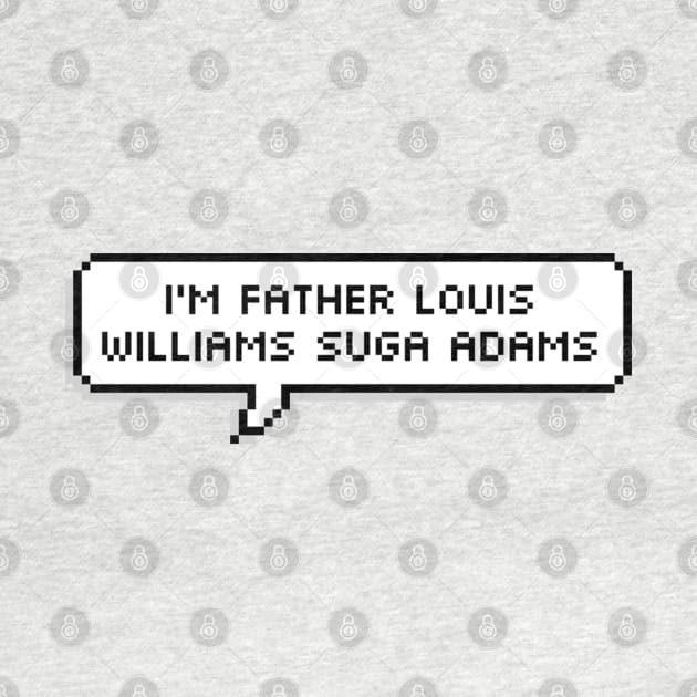 I'm Father Louis Williams Suga Adams by ZeroKara